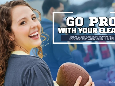 Go Pro with Your Clean! Enjoy $7 off our top two washes. Use code 7700 when you buy in app. Rules & restrictions apply.